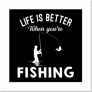 Life Is Better When You're Fishing Posters and Art